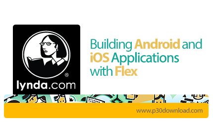 دانلود Building Android and iOS Applications with Flex - آموزش ساخت برنامه های کاربردی اندروید و آی 