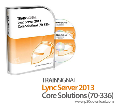 دانلود TrainSignal Lync Server 2013 Core Solutions (70-336) - آموزش لینک سرور 2013، راهکار های اصلی