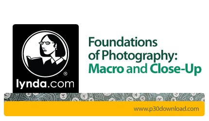 دانلود Foundations of Photography: Macro and Close-Up - آموزش عکاسی ماکرو و کلوز آپ
