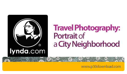 دانلود Travel Photography: Portrait of a City Neighborhood - آموزش عکاسی در سفر، عکاسی از مردم و مکا