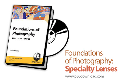 دانلود Foundations of Photography: Specialty Lenses - آموزش عکاسی، لنزهای تخصصی
