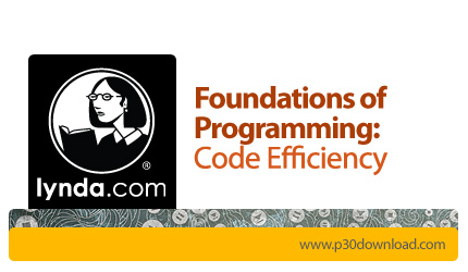 دانلود Foundations of Programming: Code Efficiency - آموزش اصول برنامه نویسی، کارایی کد ها