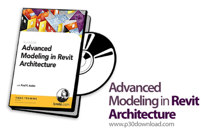 دانلود Advanced Modeling in Revit Architecture - آموزش مدلسازی پیشرفته در رویت آرشیتکچر