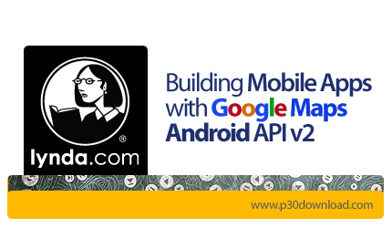 دانلود Building Mobile Apps with Google Maps Android API v2 - آموزش ساخت برنامه های مسیریابی و نمایش