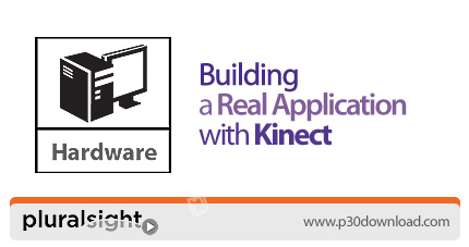 دانلود Pluralsight Building a Real Application With Kinect - آموزش برنامه نویسی/بازی سازی برای Kinec