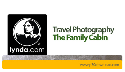 دانلود Travel Photography: The Family Cabin - آموزش عکاسی در سفر، کمبین خانوادگی