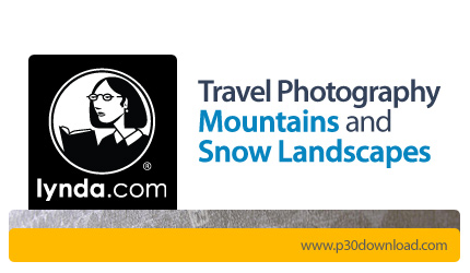 دانلود Travel Photography: Mountains and Snow Landscapes - آموزش عکاسی در سفر، چشم اندازهای کوهستانی