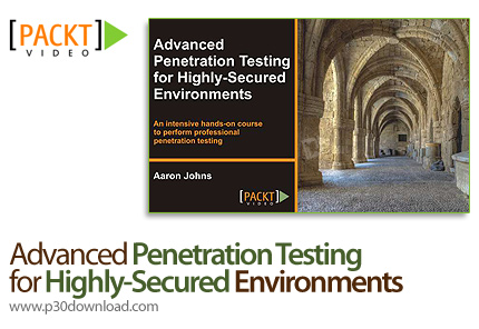دانلود Packt Video Advanced Penetration Testing for Highly-Secured Environments -آموزش تست پیشرفته م