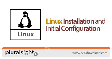 دانلود Pluralsight Linux Installation and Initial Configuration - آموزش نصب و پیکربندی اولیه لینوکس