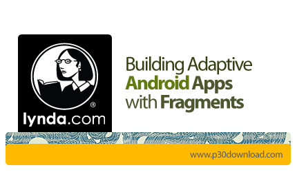 دانلود Building Adaptive Android Apps with Fragments - آموزش ساخت اپلیکیشن های اندروید تطبیق پذیر با