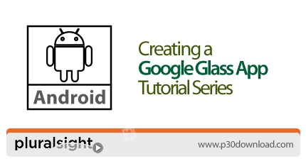 دانلود Pluralsight Creating a Google Glass App Tutorial Series - دوره های آموزشی ساخت اپلیکیشن برای 
