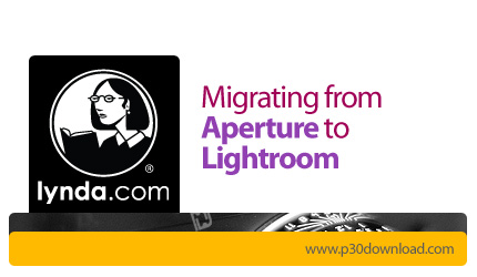 دانلود Migrating from Aperture to Lightroom - آموزش مهاجرت از اپرچر به لایت روم
