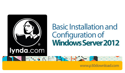دانلود Basic Installation and Configuration of Windows Server 2012 - آموزش نصب و راه اندازی اولیه و 