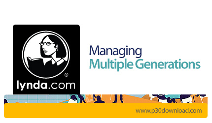 دانلود Managing Multiple Generations - آموزش مدیریت نسل های مختلف در محیط کار