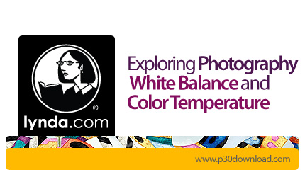 دانلود Exploring Photography White Balance and Color Temperature - آموزش عکاسی، مفاهیم تعادل رنگ سفی