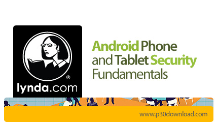 دانلود Android Phone and Tablet Security Fundamentals - آموزش حفظ امنیت تبلت ها و گوشی های هوشمند ان
