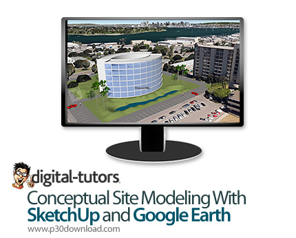 دانلود Digital Tutors Conceptual Site Modeling With SketchUp and Google Earth - آموزش مدل سازی فضای 