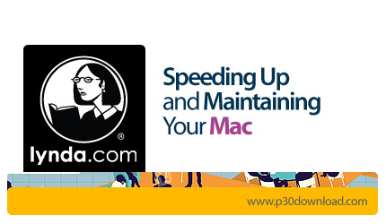 دانلود Speeding Up and Maintaining Your Mac - آموزش نگهداری و بهینه سازی سیستم های مک