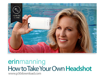 دانلود Erin Manning How to Take Your Own Headshot - آموزش گرفتن عکس سلفی