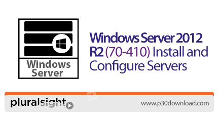 دانلود Pluralsight Windows Server 2012 R2 (70-410) Install and Configure Servers - آموزش مایکروسافت 
