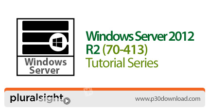 دانلود Pluralsight Windows Server 2012 R2 (70-413) Tutorial Series - دوره های آموزشی  مایکروسافت وین