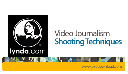 دانلود Video Journalism Shooting Techniques - آموزش تکنیک های فیلمبرداری خبری/تبلیغاتی