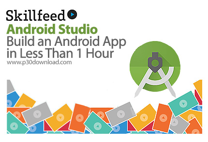 دانلود Skillfeed Android Studio - Build an Android App in Less Than 1 Hour - آموزش اندروید استودیو، 