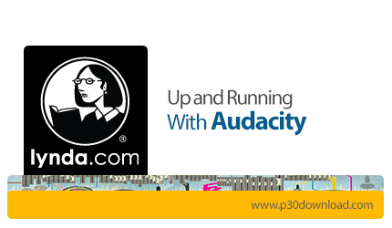دانلود Lynda Up And Running With Audacity - آموزش اودَسیتی، نرم افزار ویرایش فایل های صوتی