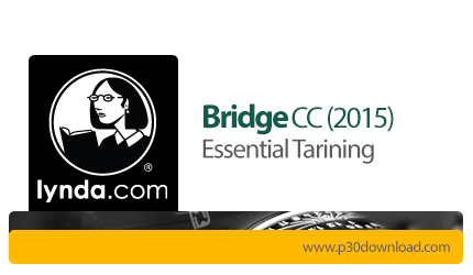 دانلود Lynda Adobe Bridge CC (2015) Essential Training - آموزش ادوبی بریج سی سی، نرم افزار سازماندهی