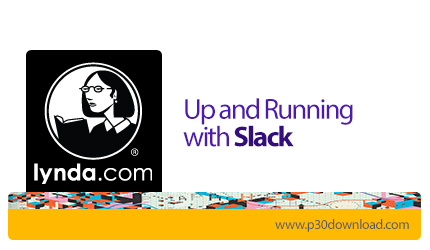 دانلود Up and Running with Slack - آموزش اسلَک، نرم افزار چت و ارتباط اعضای تیم و پروژه