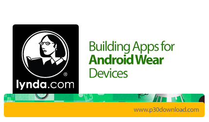 دانلود Lynda Building Apps for Android Wear Devices - آموزش ساخت برنامه برای اشیا پوشیدنی اندرویدی