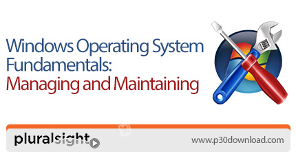 دانلود Pluralsight Windows Operating System Fundamentals: Managing and Maintaining - آموزش اصول سیست