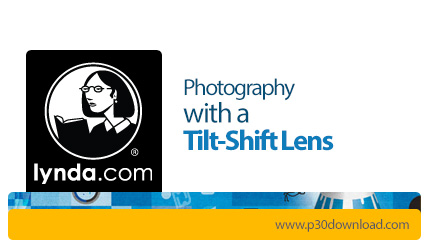 دانلود Lynda Photography with a Tilt-Shift Lens - آموزش دوره عکاسی با لنزهای تیلت شیفت