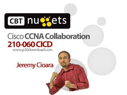 دانلود CBT Nuggets Cisco CCNA Collaboration 210-060 CICD - آموزش مهارت های شبکه در دوره آموزشی Cisco