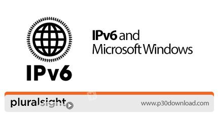 دانلود Pluralsight IPv6 and Microsoft Windows - آموزش آی پی ورژن 6 در ویندوز