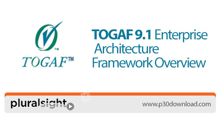 دانلود Pluralsight TOGAF 9.1 Enterprise Architecture Framework Overview - آموزش طراحی چهارچوب معماری