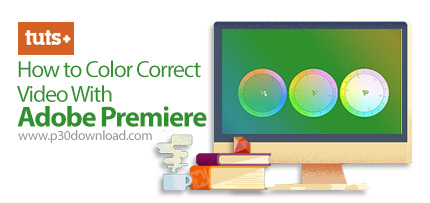دانلود Tutsplus How to Color Correct Video With Adobe Premiere - آموزش اصلاح رنگ های فیلم با ادوبی پ