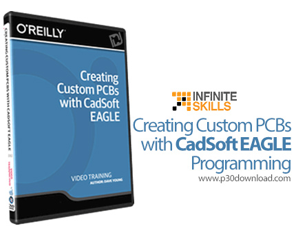 دانلود Infiniteskills Creating Custom PCBs with CadSoft EAGLE - آموزش طراحی مدارهای چاپی با نرم افزا