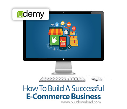 دانلود Udemy How To Build A Successful E-Commerce Business - آموزش ساخت وب سایت تجاری موفق