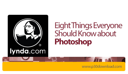 دانلود Lynda Eight Things Everyone Should Know about Photoshop - آموزش 8 نکته که در مورد فتوشاپ باید