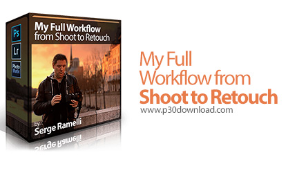 دانلود PhotoSerge My Full Workflow from Shoot to Retouch - آموزش دوره عکاسی و ویرایش عکس