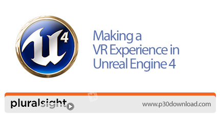 دانلود Pluralsight Making a VR Experience in Unreal Engine 4 - آموزش ساخت واقعیت مجازی با Unreal 4