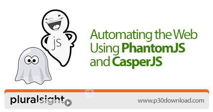 دانلود Pluralsight Automating the Web Using PhantomJS and CasperJS - آموزش خودکارسازی وب سایت با فان