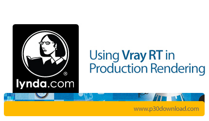 دانلود Lynda Using Vray RT in Production Rendering - آموزش استفاد از پلاگین وی ری در رندر
