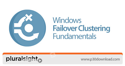 دانلود Pluralsight Windows Failover Clustering Fundamentals - آموزش مبانی ویندوز فیل آور کلاسترینگ