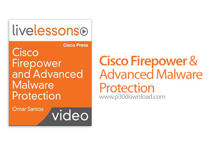 دانلود LiveLessons Cisco Firepower and Advanced Malware Protection - آموزش سیسکو فایرپاور ها و حفاظت