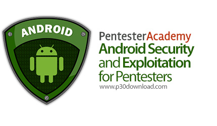 دانلود Pentester Academy Android Security and Exploitation for Pentesters - آموزش تست امنیت نرم افزا