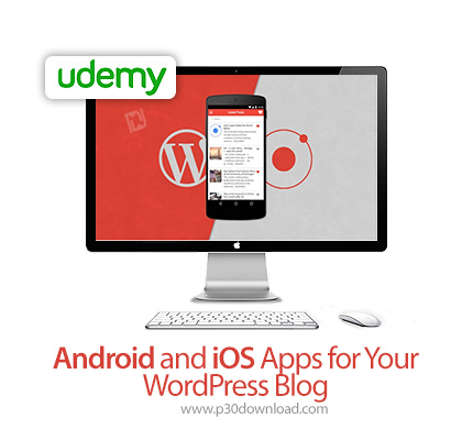 دانلود Udemy Android and iOS Apps for Your Wordpress Blog - آموزش توسعه اپ اندروید و آی او اس برای و