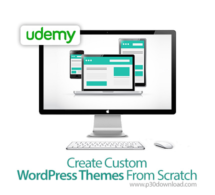 دانلود Udemy Create Custom WordPress Themes From Scratch - آموزش ساخت پوسته وردپرس سفارشی