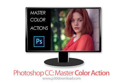 دانلود Skillshare Photoshop CC: Master Color Action - آموزش ساخت اکشن رنگ ها در فتوشاپ